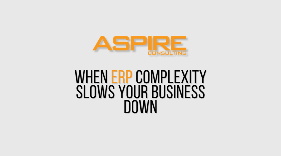 ERP Complexity Is Not Always Obvious Until It Starts Slowing the Business Down