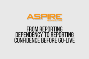 From Reporting Dependency to Reporting Confidence Before Go-Live