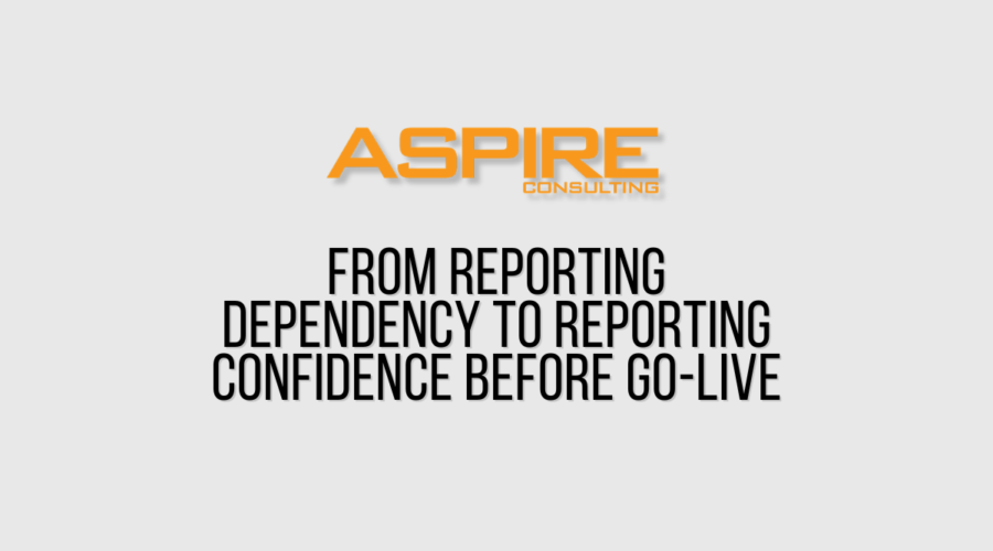 From Reporting Dependency to Reporting Confidence Before Go-Live