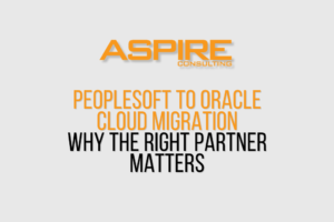 Why the Right Implementation Partner Matters for a Successful PeopleSoft-to-Oracle Cloud Migration